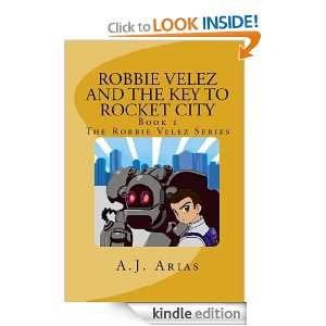 Robbie Velez and The Key To Rocket City (Book One of The Robbie Velez 