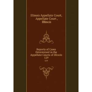  Cases Determined in the Appellate Courts of Illinois. 129: Appellate 