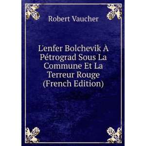   La Commune Et La Terreur Rouge (French Edition) Robert Vaucher Books
