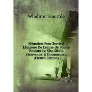   Souvenirs & Documents). (French Edition) Wladimir GuettÃ©e Books