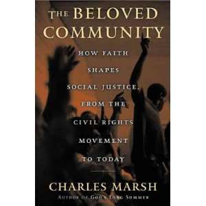 The Beloved Community How Faith Shapes Social Justice from the Civil 