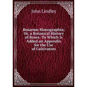   Is Added an Appendix for the Use of Cultivators John Lindley Books