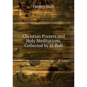  Christian Prayers and Holy Meditations, Collected by H 