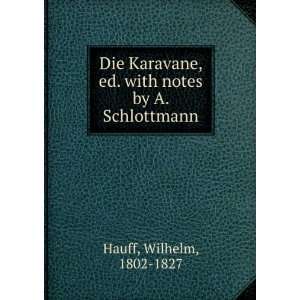   , ed. with notes by A. Schlottmann Wilhelm, 1802 1827 Hauff Books