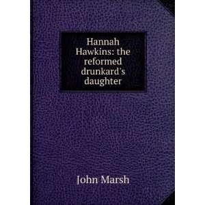    Hannah Hawkins, the reformed drunkards daughter John Marsh Books