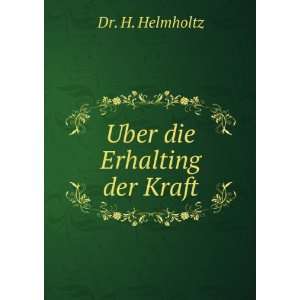  Uber die Erhalting der Kraft: Dr. H. Helmholtz: Books