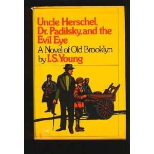    Uncle Herschel, Dr. Padilsky, and the Evil Eye I. S. Young Books