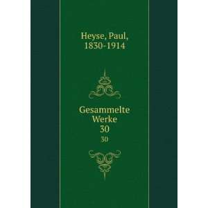  Gesammelte Werke. 30 Paul, 1830 1914 Heyse Books