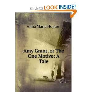    Amy Grant, or The One Motive A Tale Anna Maria Hopton Books