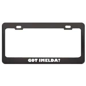 Got Imelda? Career Profession Black Metal License Plate Frame Holder 