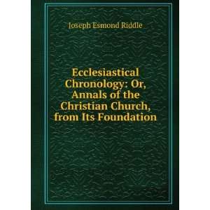  Ecclesiastical Chronology Or, Annals of the Christian 
