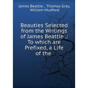   Life of the .: Thomas Gray, William Mudford James Beattie : Books