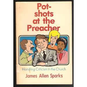 Pot Shots at the Preacher James Allen Sparks  Books