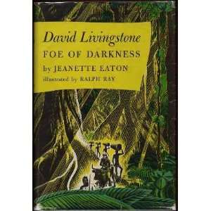   David Livingston  Foe of Darkness Jeanette Eaton, Ralph Ray Books