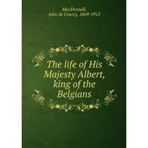   Albert, king of the Belgians, John de Courcy MacDonnell Books