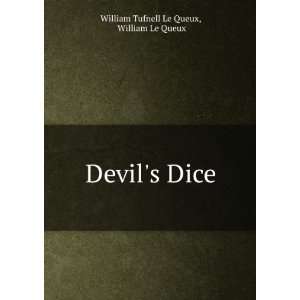    Devils Dice William Le Queux William Tufnell Le Queux Books