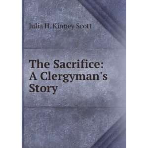  The sacrifice  a clergymans story Julia H. Kinney Scott Books