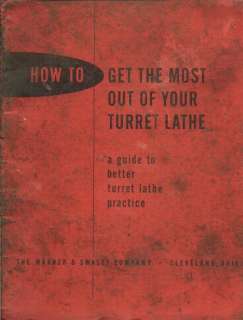 WARNER SWASEY HOW TO GET MOST OUT OF YOUR TURRET LATHE  