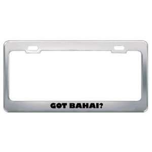  Got Bahai? Religion Faith Metal License Plate Frame Holder 