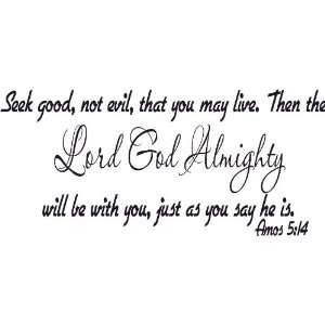 Amos 5:14, Vinyl Wall Art, Seek Good and the Lord God Almighty Will Be 