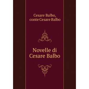    Novelle di Cesare Balbo: conte Cesare Balbo Cesare Balbo: Books