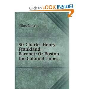  , Baronet Or, Boston in the Colonial Times Elias Nason Books