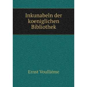  Inkunabeln der koeniglichen Bibliothek Ernst VoulliÃ©me Books