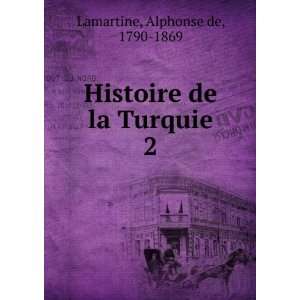    Histoire de la Turquie. 2 Alphonse de, 1790 1869 Lamartine Books