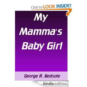My Mammas Baby Girl: George R. Bedsole:  Kindle Store
