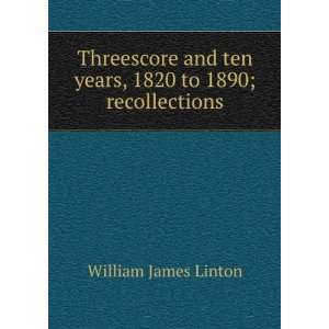   ten years, 1820 to 1890; recollections: William James Linton: Books