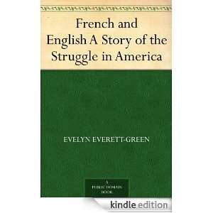 French and English A Story of the Struggle in America Evelyn Everett 