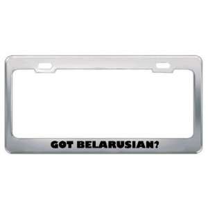 Got Belarusian? Language Nationality Country Metal License Plate Frame 