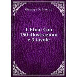   Etna Con 150 illustrazioni e 3 tavole Giuseppe De Lorenzo Books
