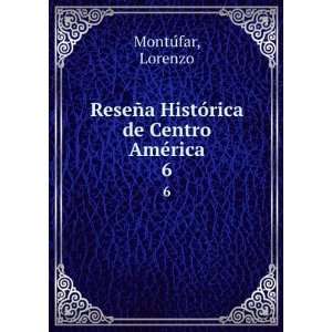  HistÃ³rica de Centro AmÃ©rica. 6 Lorenzo MontuÌfar Books