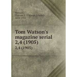  Tom Watsons magazine serial. 2,4 (1905): Thomas E. (Thomas 