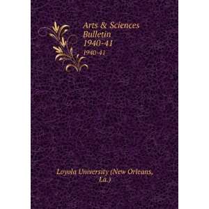  Sciences Bulletin. 1940 41: La.) Loyola University (New Orleans: Books