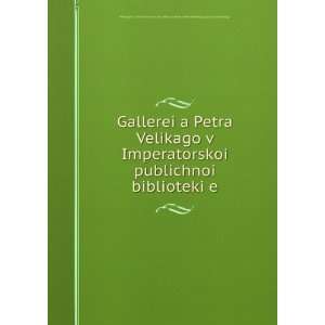   bibliÌ?oteka. GallereiÍ¡a Petra Velikago. [from old catalog] Books