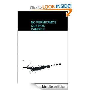 NO PERMITAMOS QUE NOS CAMBIEN (Spanish Edition):  Kindle 