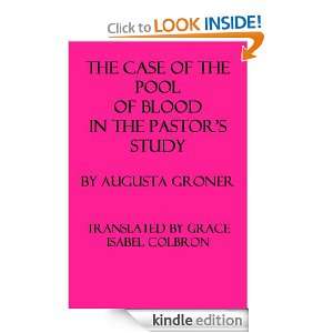 The Case of the Pool of Blood in the Pastors Study Augusta Groner 