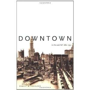  Downtown Its Rise and Fall, 1880 1950 [Paperback 