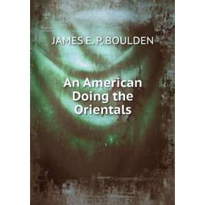   American Doing the Orientals JAMES E. P. BOULDEN  Books
