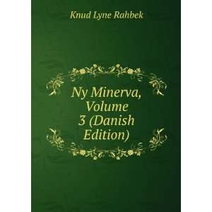    Ny Minerva, Volume 3 (Danish Edition) Knud Lyne Rahbek Books