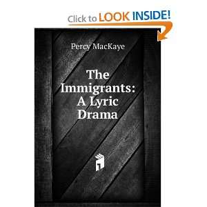  The Immigrants A Lyric Drama Percy MacKaye Books