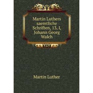   saemtliche Schriften, 13, I, Johann Georg Walch: Martin Luther: Books