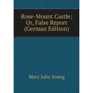  Rose Mount Castle; Or, False Report (German Edition) Mary 
