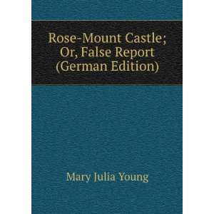  Rose Mount Castle; Or, False Report (German Edition): Mary 