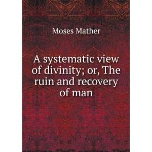   of divinity; or, The ruin and recovery of man Moses Mather Books