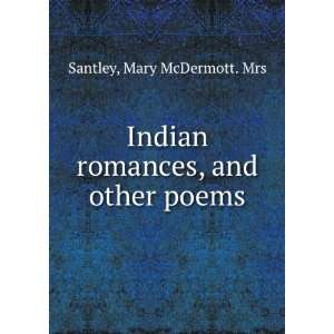 Indian romances, and other poems, Mary McDermott. Santley Books