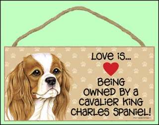 Love is Being Owned by a Cavalier King Charles Spaniel! 10 x 5 