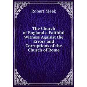   the Errors and Corruptions of the Church of Rome: Robert Meek: Books